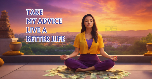 Take My Advice Live a Better Life