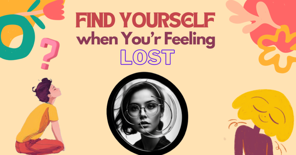 Find Yourself When You're Feeling Lost