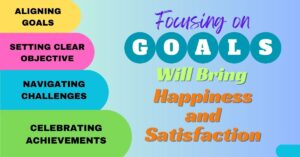 Focusing on Goals Will Bring Happiness and Satisfaction
