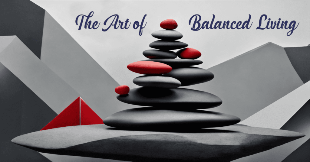 The Art of Balanced Living